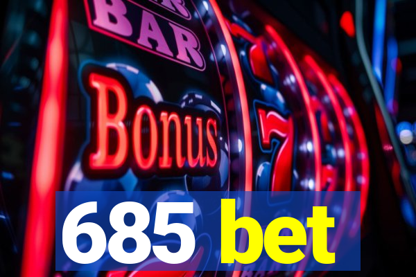 685 bet